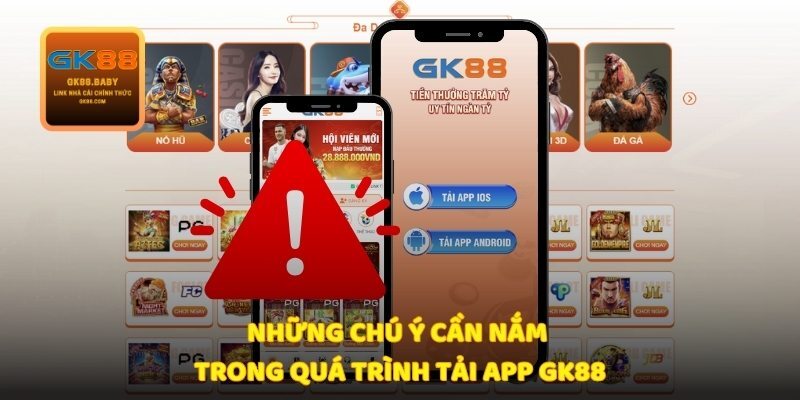 Các yếu tố cần chú ý khi tải app GK88